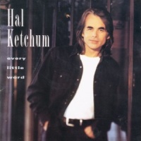 Hal Ketchum - Every Little Word